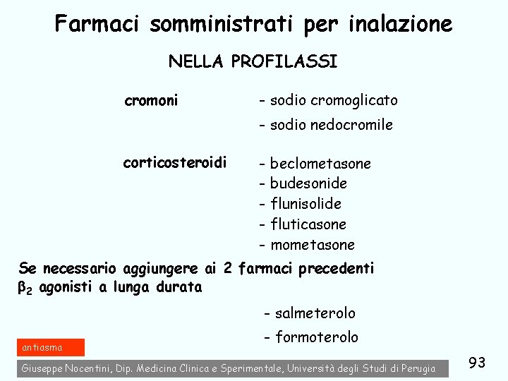 Farmaci somministrati per inalazione NELLA PROFILASSI cromoni - sodio cromoglicato - sodio nedocromile corticosteroidi