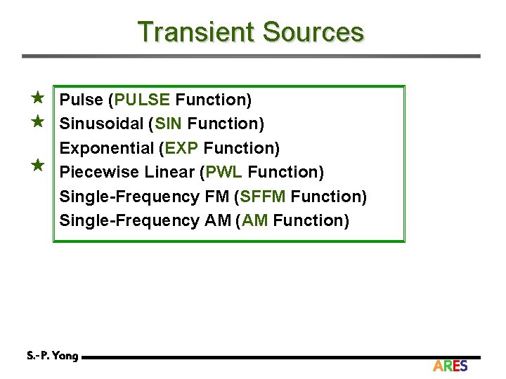 Transient Sources Pulse (PULSE Function) ★ Sinusoidal (SIN Function) Exponential (EXP Function) ★ Piecewise