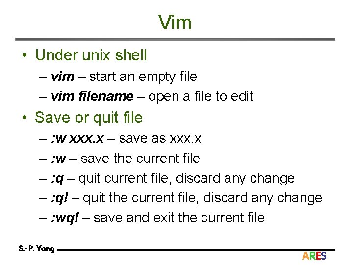 Vim • Under unix shell – vim – start an empty file – vim