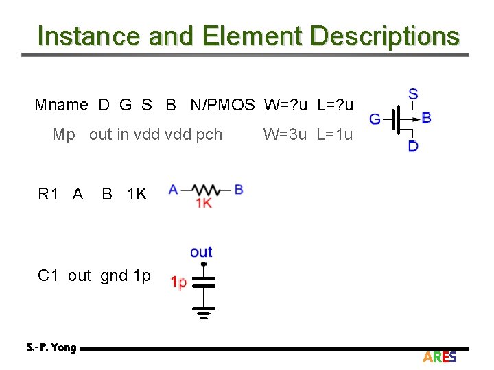 Instance and Element Descriptions Mname D G S B N/PMOS W=? u L=? u
