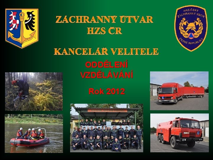 ZÁCHRANNÝ ÚTVAR HZS ČR KANCELÁŘ VELITELE ODDĚLENÍ VZDĚLÁVÁNÍ Rok 2012 