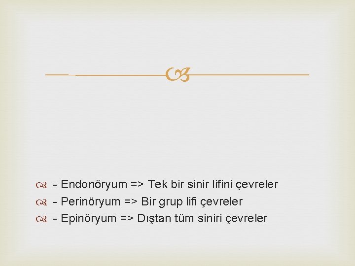  - Endonöryum => Tek bir sinir lifini çevreler - Perinöryum => Bir grup