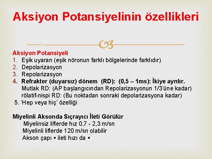 Aksiyon Potansiyelinin özellikleri Aksiyon Potansiyeli 1. Eşik uyaran (eşik nöronun farklı bölgelerinde farklıdır) 2.