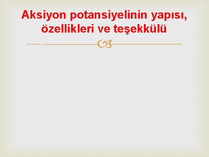 Aksiyon potansiyelinin yapısı, özellikleri ve teşekkülü 