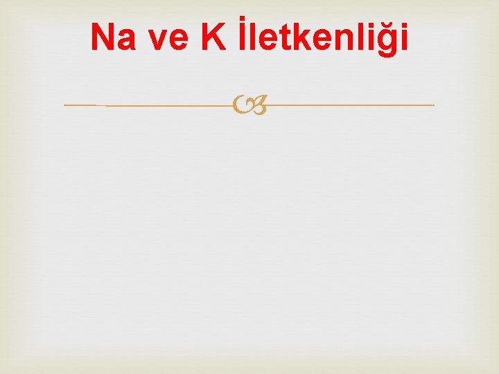 Na ve K İletkenliği 