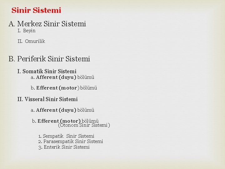 Sinir Sistemi A. Merkez Sinir Sistemi I. Beyin II. Omurilik B. Periferik Sinir Sistemi