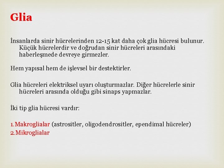 Glia İnsanlarda sinir hücrelerinden 12 -15 kat daha çok glia hücresi bulunur. Küçük hücrelerdir