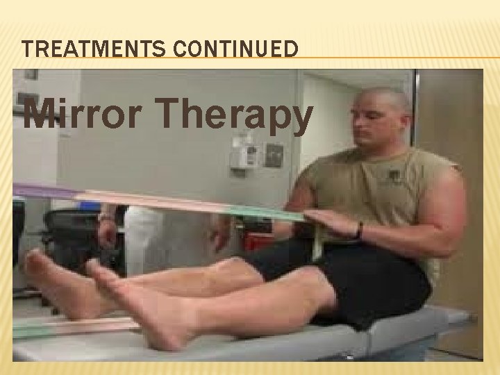 TREATMENTS CONTINUED Mirror Therapy 