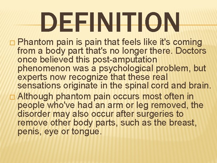 DEFINITION � Phantom pain is pain that feels like it's coming from a body