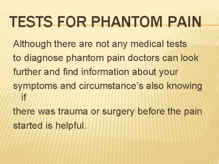 TESTS FOR PHANTOM PAIN Although there are not any medical tests to diagnose phantom