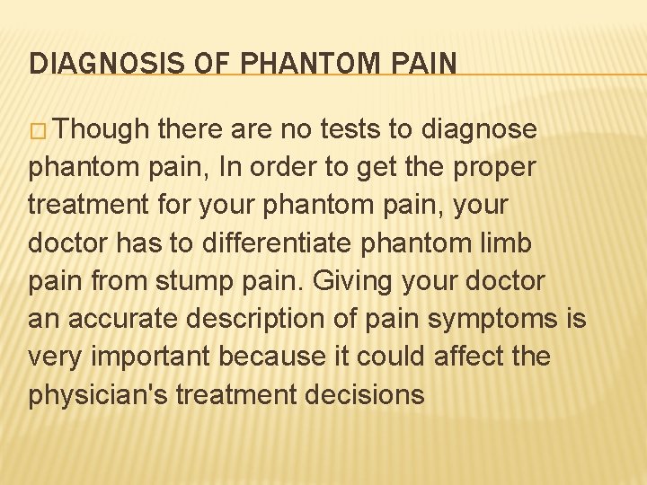 DIAGNOSIS OF PHANTOM PAIN � Though there are no tests to diagnose phantom pain,