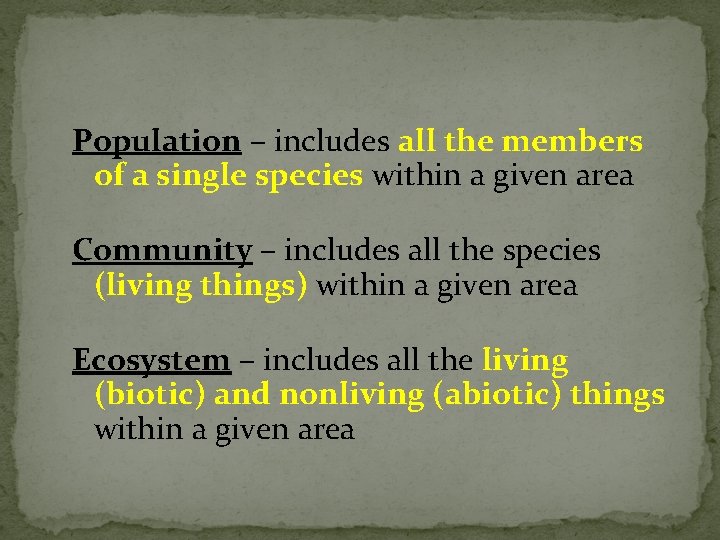 Population – includes all the members of a single species within a given area