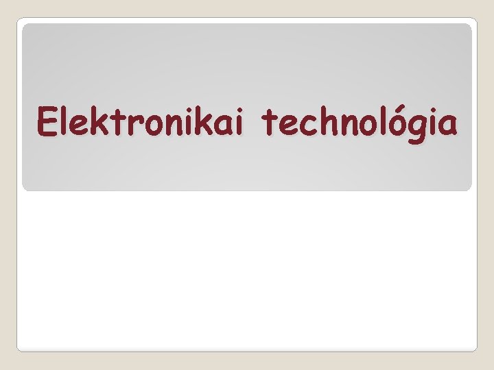 Elektronikai technológia 