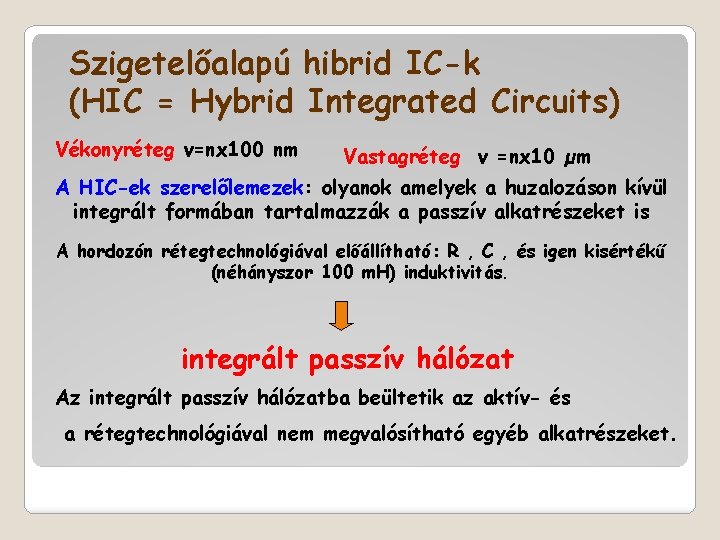 Szigetelőalapú hibrid IC-k (HIC = Hybrid Integrated Circuits) Vékonyréteg v=nx 100 nm Vastagréteg v