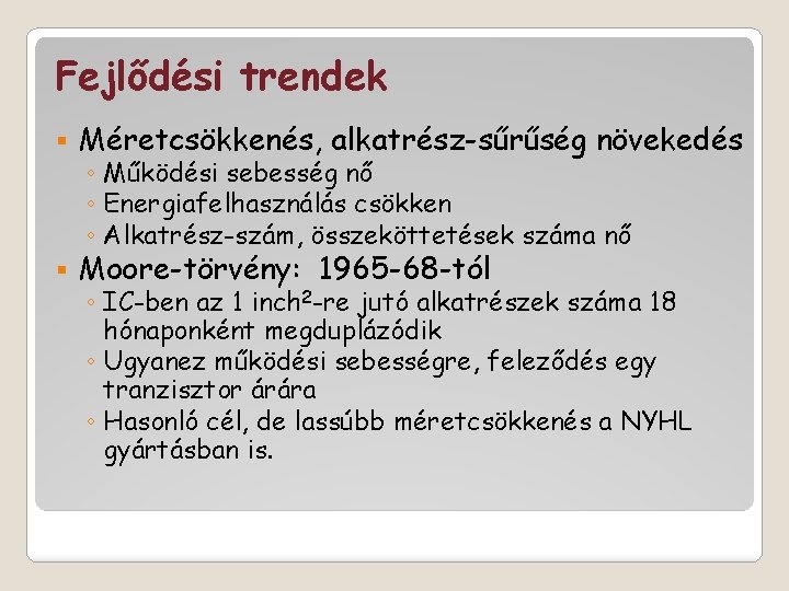 Fejlődési trendek § Méretcsökkenés, alkatrész-sűrűség növekedés § Moore-törvény: 1965 -68 -tól ◦ Működési sebesség