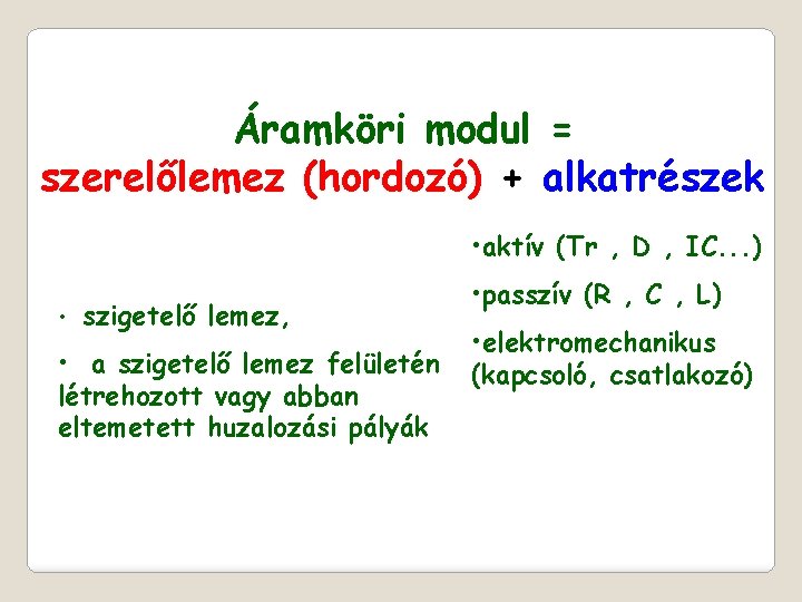 Áramköri modul = szerelőlemez (hordozó) + alkatrészek • aktív (Tr , D , IC.