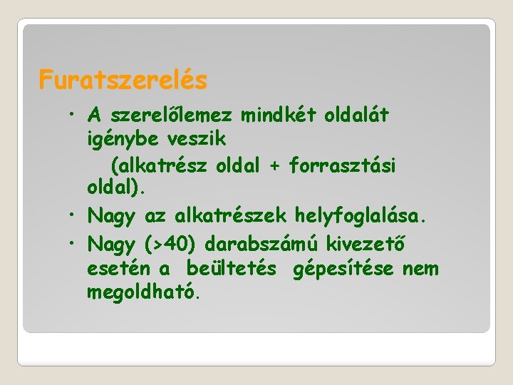 Furatszerelés • A szerelőlemez mindkét oldalát igénybe veszik (alkatrész oldal + forrasztási oldal). •