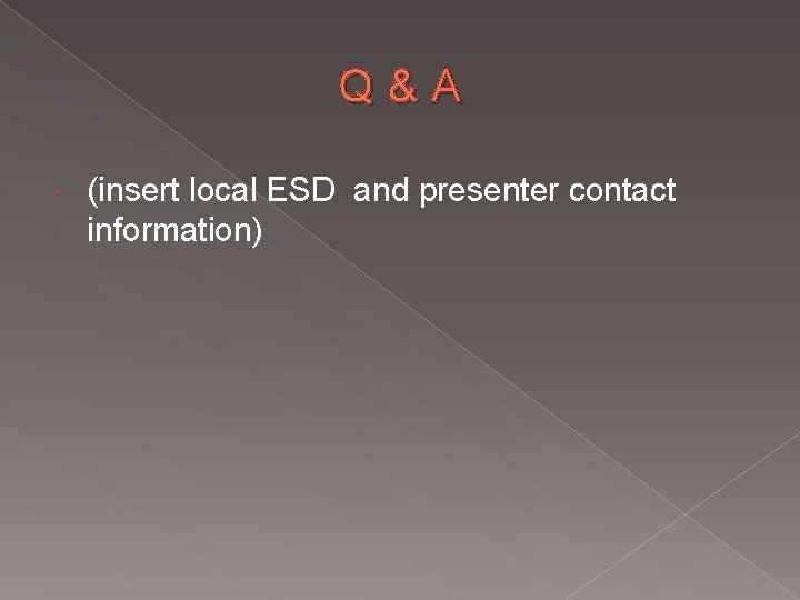 Q&A (insert local ESD and presenter contact information) 