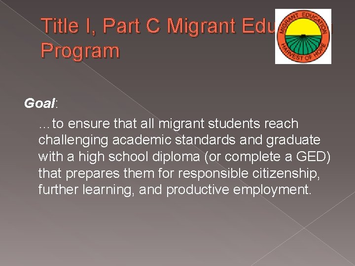 Title I, Part C Migrant Education Program Goal: …to ensure that all migrant students