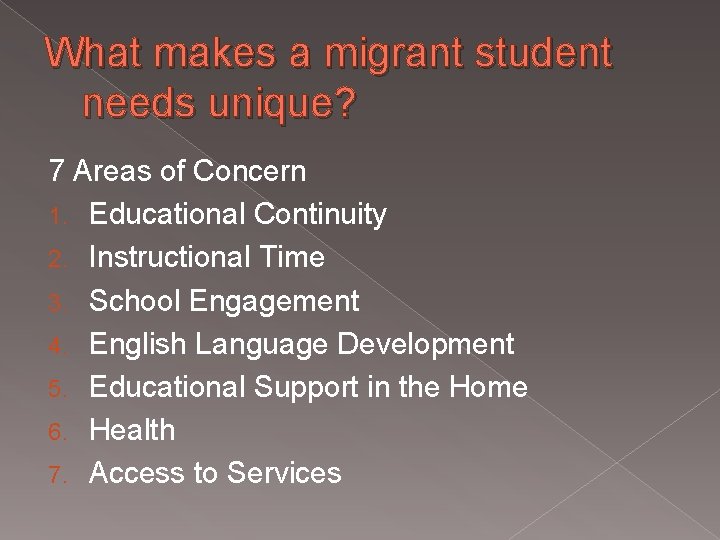 What makes a migrant student needs unique? 7 Areas of Concern 1. Educational Continuity