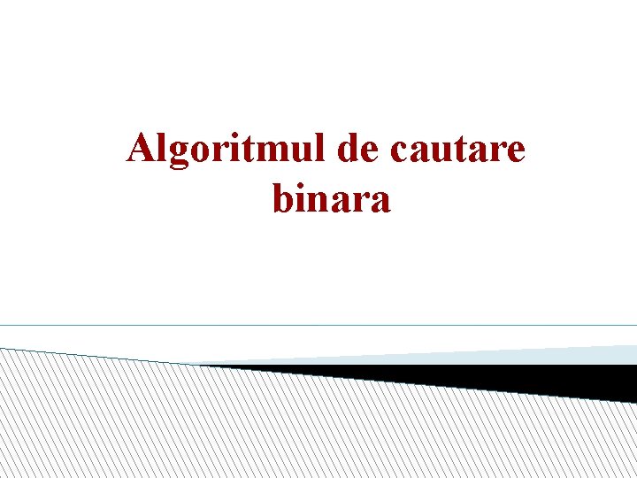 Algoritmul de cautare binara 