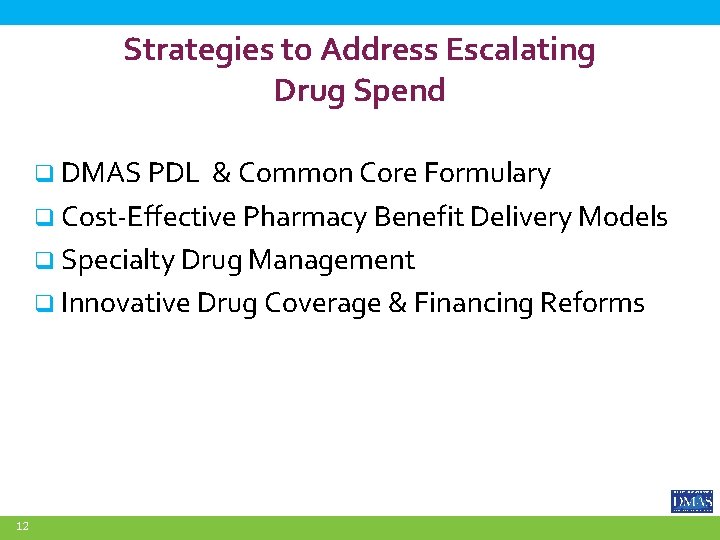 Strategies to Address Escalating Drug Spend q DMAS PDL & Common Core Formulary q