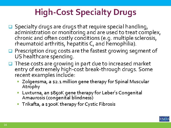 High-Cost Specialty Drugs Specialty drugs are drugs that require special handling, administration or monitoring