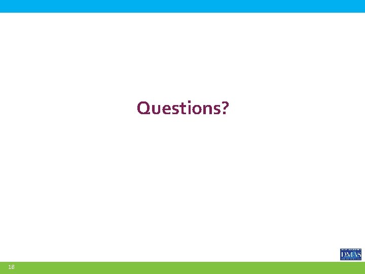 Questions? 18 