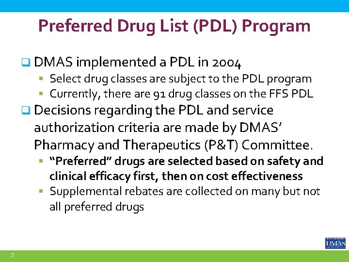 Preferred Drug List (PDL) Program q DMAS implemented a PDL in 2004 § Select