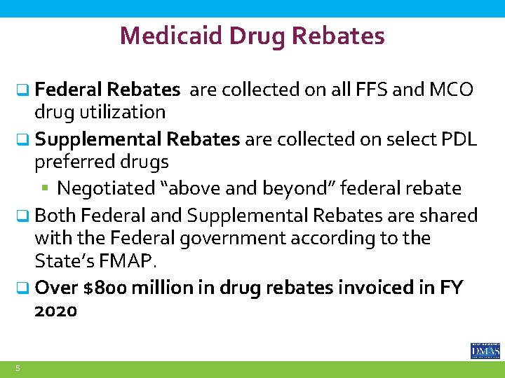 Medicaid Drug Rebates q Federal Rebates are collected on all FFS and MCO drug