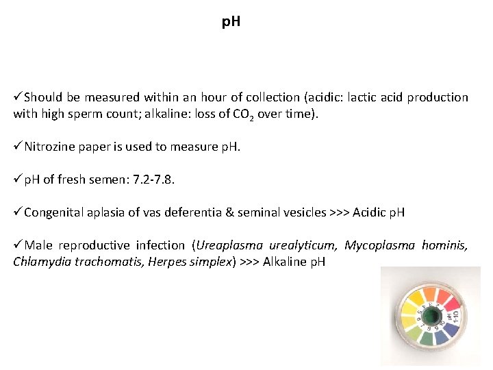 p. H üShould be measured within an hour of collection (acidic: lactic acid production