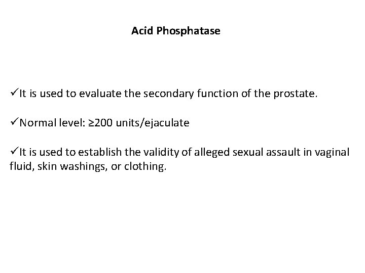 Acid Phosphatase üIt is used to evaluate the secondary function of the prostate. üNormal