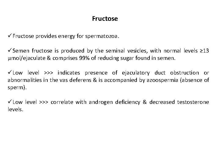 Fructose üFructose provides energy for spermatozoa. üSemen fructose is produced by the seminal vesicles,