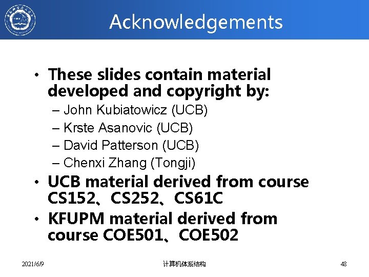 Acknowledgements • These slides contain material developed and copyright by: – John Kubiatowicz (UCB)