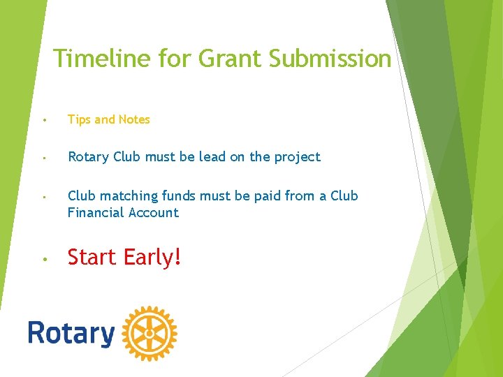 Timeline for Grant Submission • Tips and Notes • Rotary Club must be lead