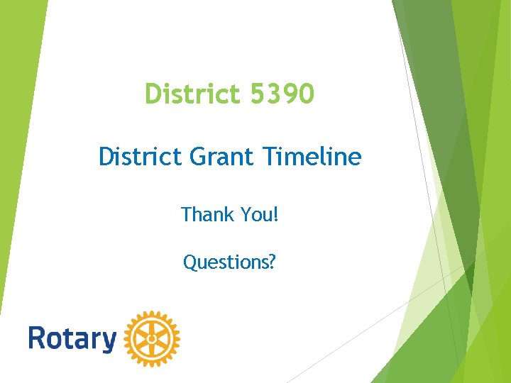 District 5390 District Grant Timeline Thank You! Questions? 