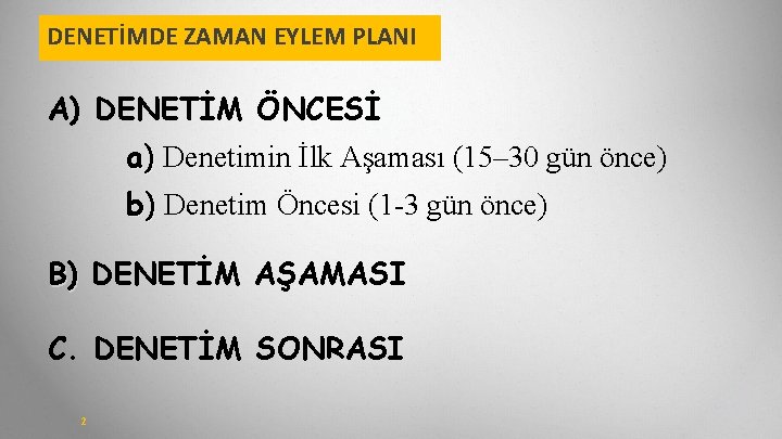 DENETİMDE ZAMAN EYLEM PLANI A) DENETİM ÖNCESİ a) Denetimin İlk Aşaması (15– 30 gün