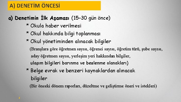 A) DENETİM ÖNCESİ a) Denetimin İlk Aşaması (15– 30 gün önce) * Okula haber