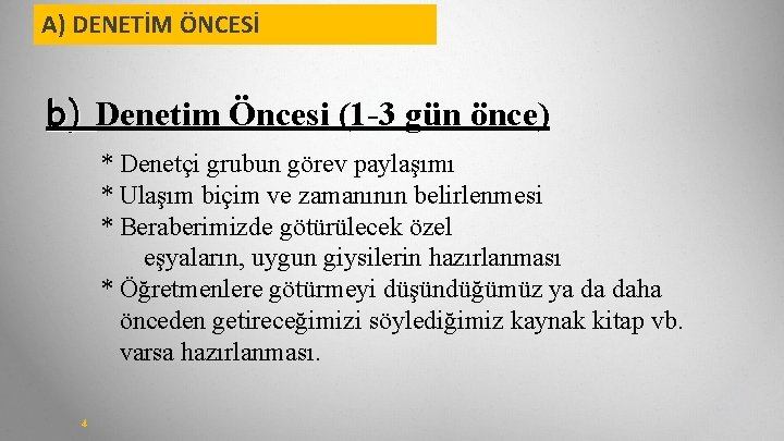 A) DENETİM ÖNCESİ b) Denetim Öncesi (1 -3 gün önce) * Denetçi grubun görev