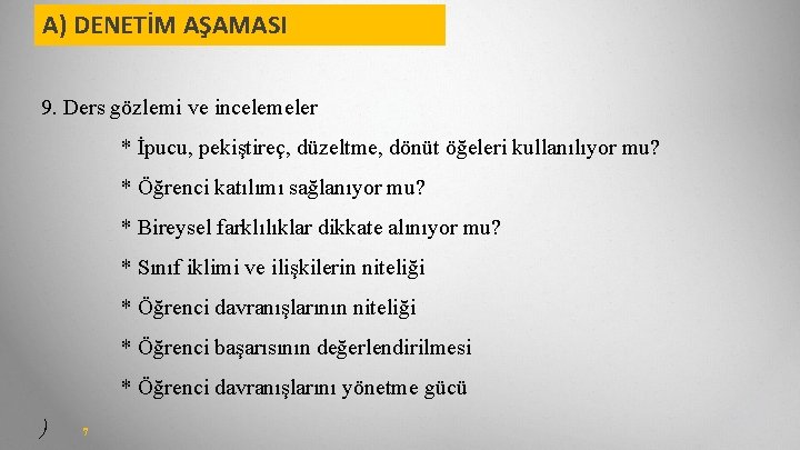 A) DENETİM AŞAMASI 9. Ders gözlemi ve incelemeler * İpucu, pekiştireç, düzeltme, dönüt öğeleri