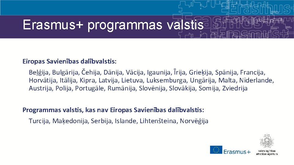 Erasmus+ programmas valstis Eiropas Savienības dalībvalstis: Beļģija, Bulgārija, Čehija, Dānija, Vācija, Igaunija, Īrija, Grieķija,