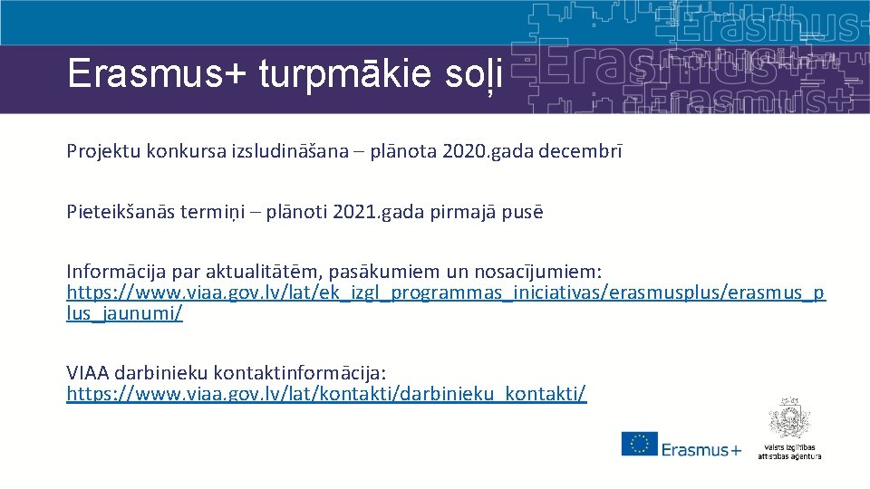 Erasmus+ turpmākie soļi Projektu konkursa izsludināšana – plānota 2020. gada decembrī Pieteikšanās termiņi –