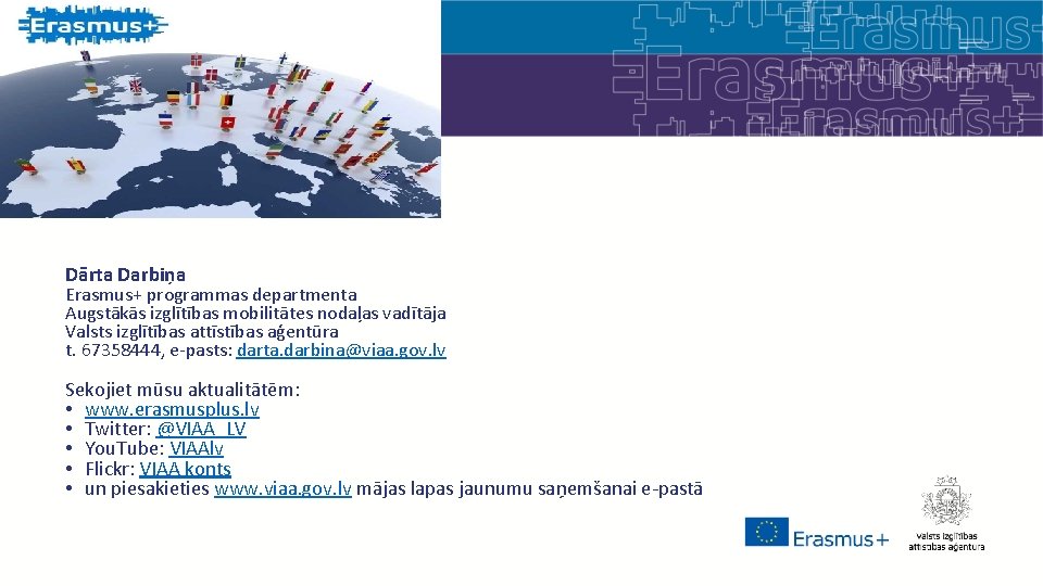 Dārta Darbiņa Erasmus+ programmas departmenta Augstākās izglītības mobilitātes nodaļas vadītāja Valsts izglītības attīstības aģentūra