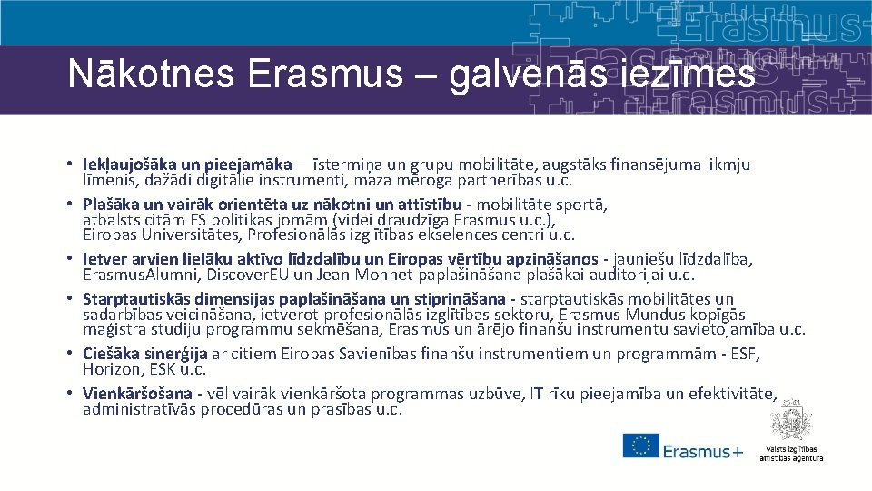 Nākotnes Erasmus – galvenās iezīmes • Iekļaujošāka un pieejamāka – īstermiņa un grupu mobilitāte,