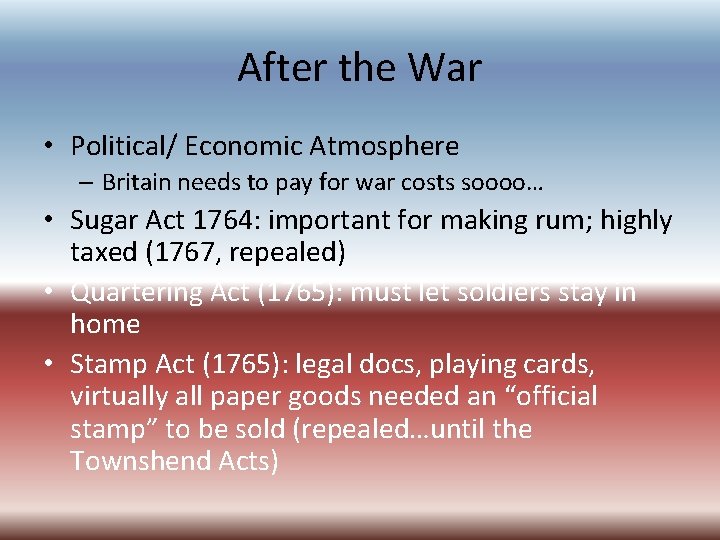 After the War • Political/ Economic Atmosphere – Britain needs to pay for war After the War • Political/ Economic Atmosphere – Britain needs to pay for war
