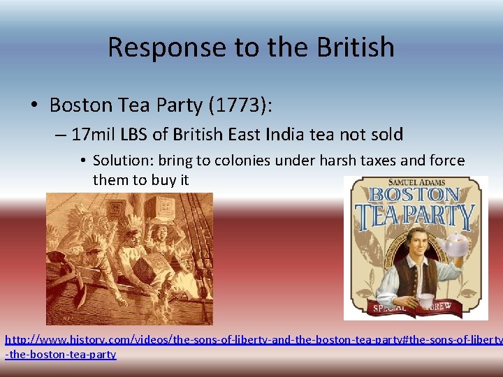 Response to the British • Boston Tea Party (1773): – 17 mil LBS of Response to the British • Boston Tea Party (1773): – 17 mil LBS of