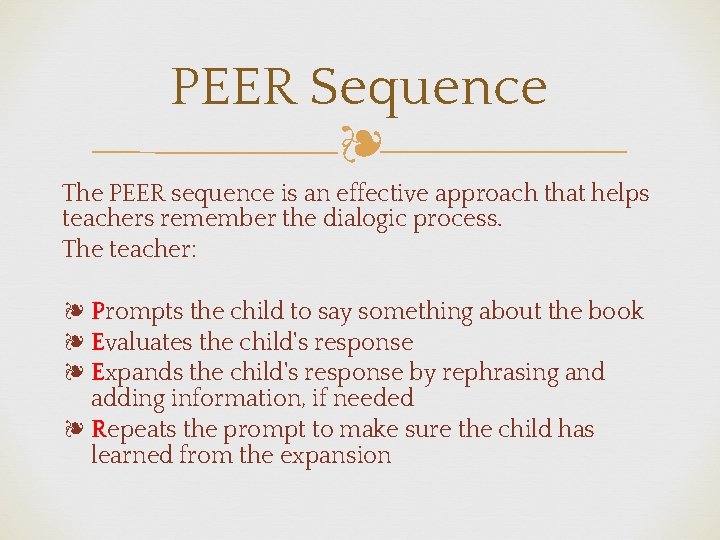 PEER Sequence ❧ The PEER sequence is an effective approach that helps teachers remember