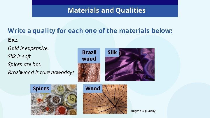 Materials and Qualities Write a quality for each one of the materials below: Ex.