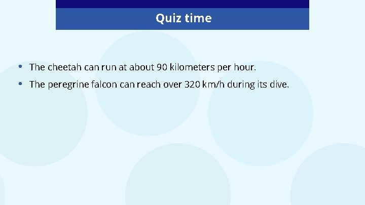 Quiz time • • The cheetah can run at about 90 kilometers per hour.