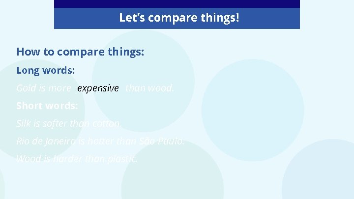 Let’s compare things! How to compare things: Long words: Gold is more expensive than